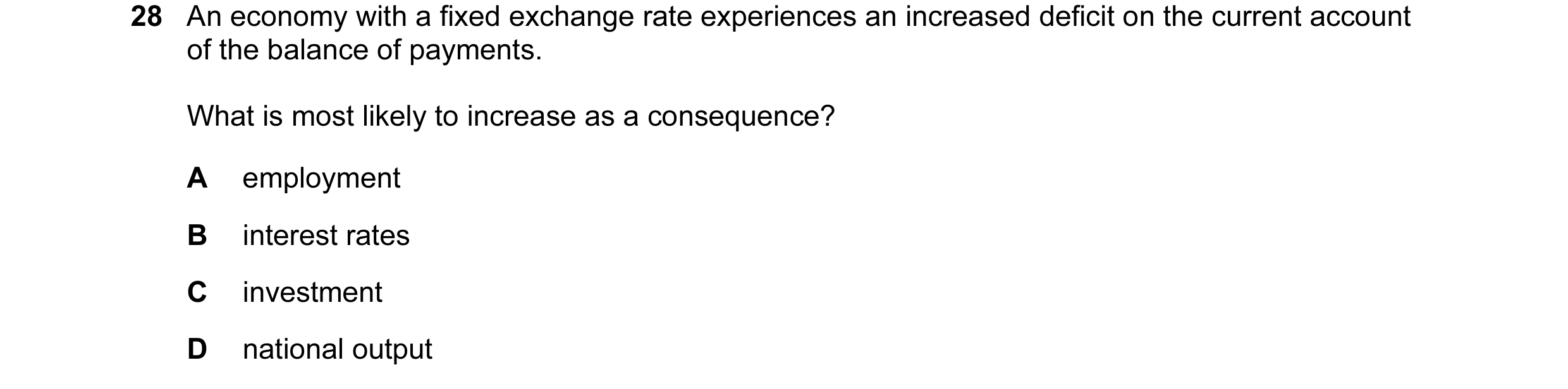 Question 19: An economy with a fixed exchange rate experiences an increased deficit on the current account of the balance of payments. What is most like…