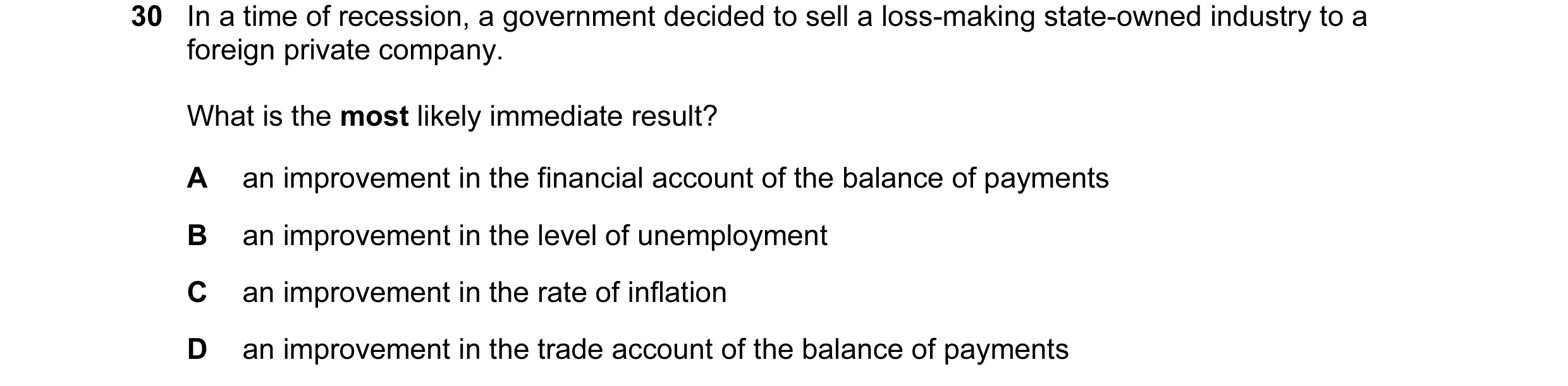 Question 122: In a time of recession, a government decided to sell a loss-making state-owned industry to a foreign private company. What is the most like…
