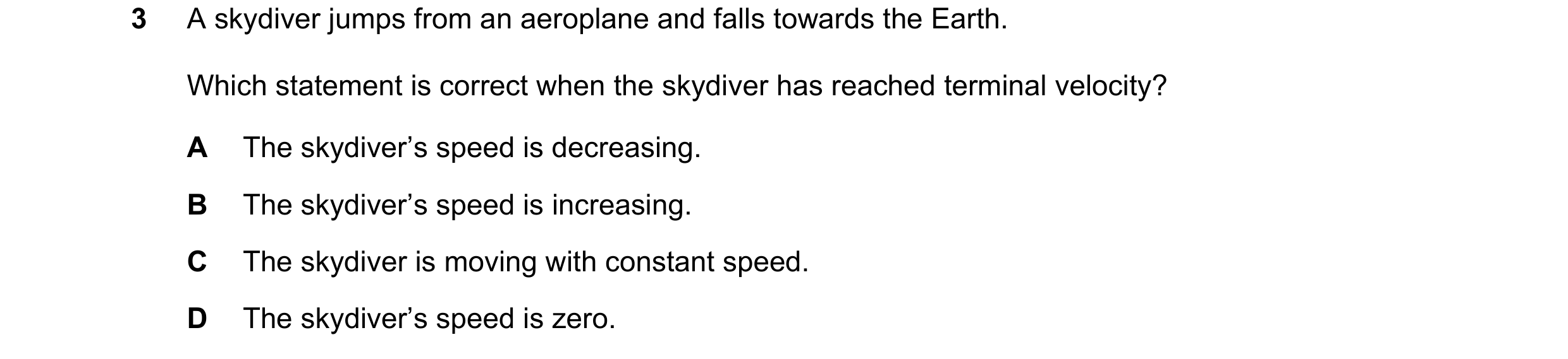Question 163: A skydiver jumps from an aeroplane and falls towards the Earth. Which statement is correct when the skydiver has reached terminal velocity?…
