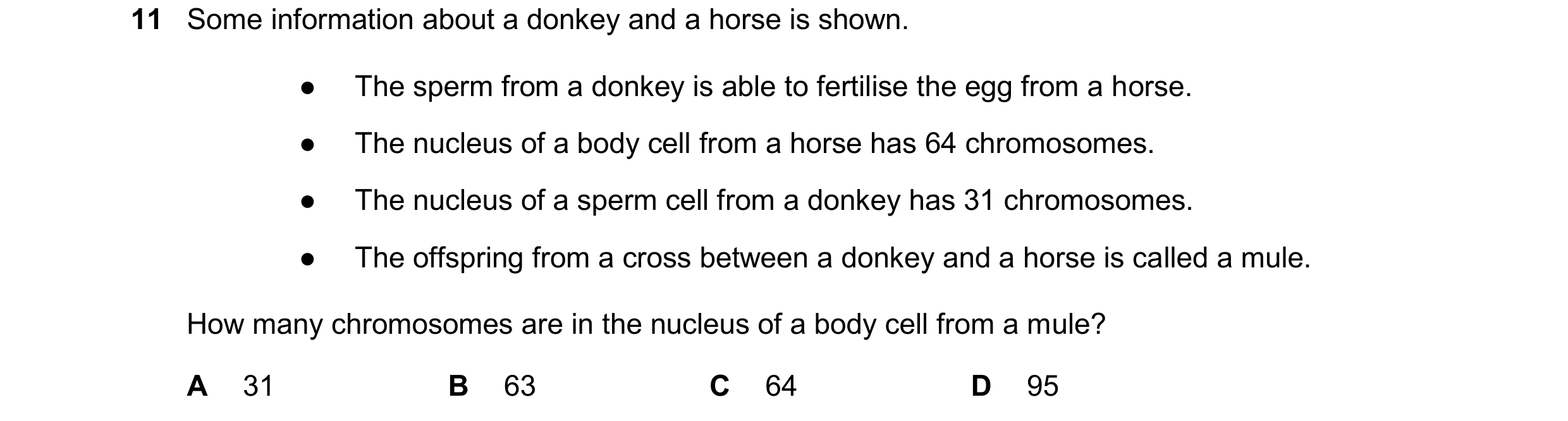Question 21: Some information about a donkey and a horse is shown. ● The sperm from a donkey is able to fertilise the egg from a horse. ● The nucleus of…