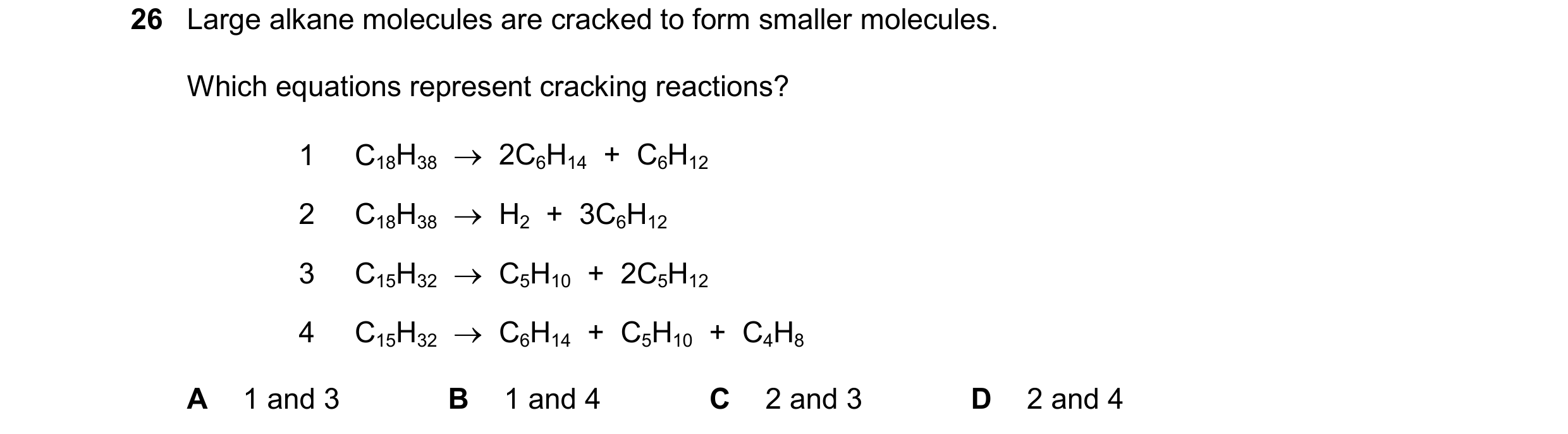 Question 18: Large alkane molecules are cracked to form smaller molecules. Which equations represent cracking reactions? 1 C18H38 2C6H14 + C6H12 2…