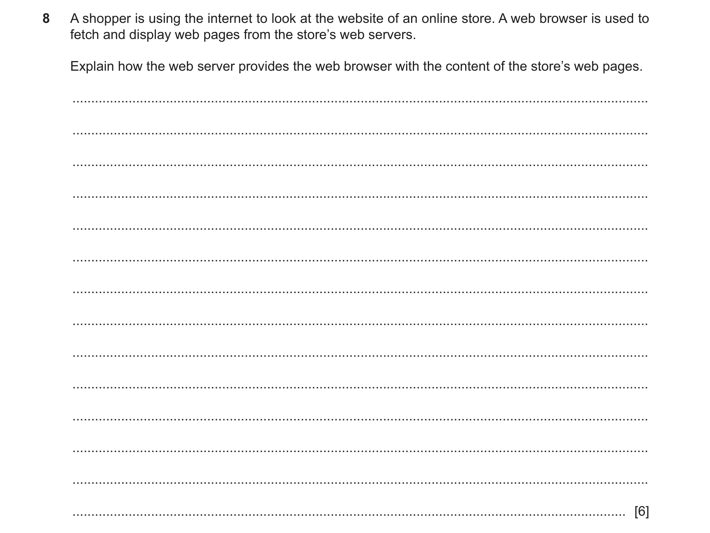 Question 10: A shopper is using the internet to look at the website of an online store. A web browser is used to fetch and display web pages from the st…