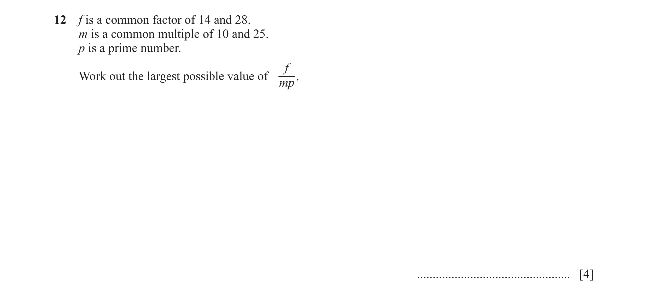 Question 45: f is a common factor of 14 and 28. m is a common multiple of 10 and 25. p is a prime number. f Work out the largest possible value of . mp …
