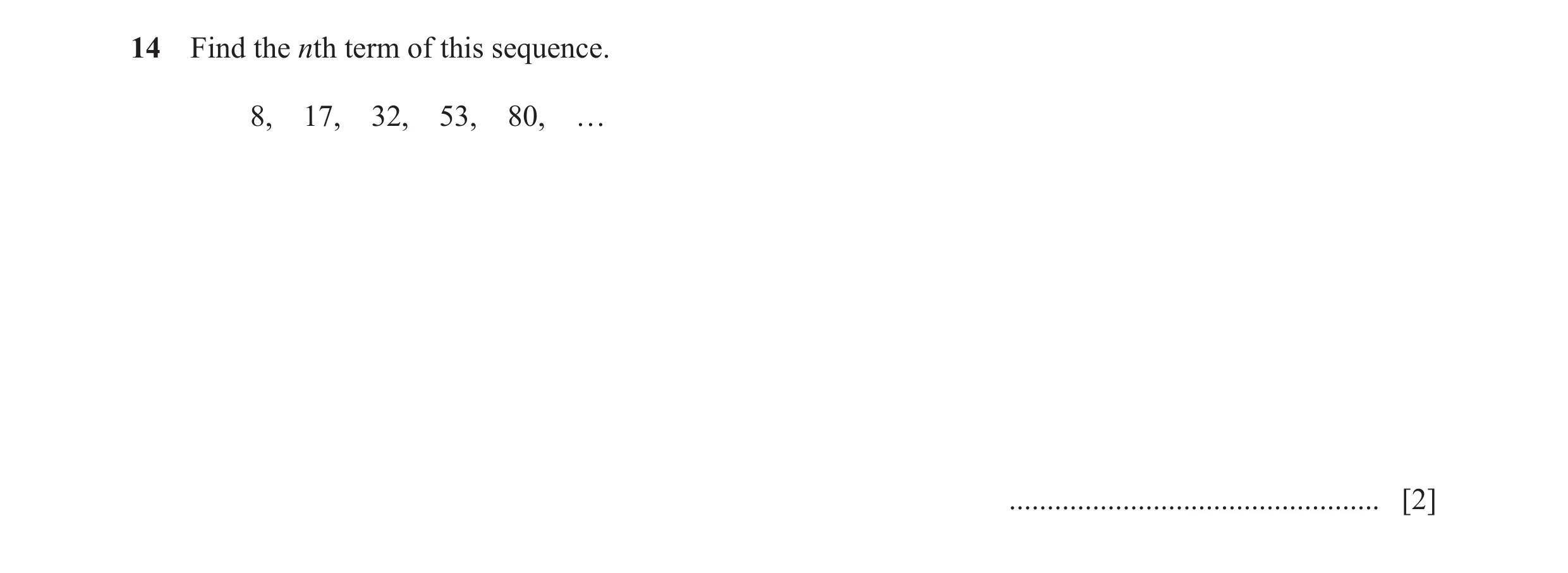 Question 27: Find the nth term of this sequence. 8, 17, 32, 53, 80, … ................................................. [2]