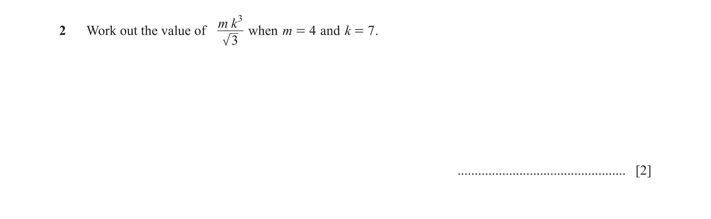 Question 57: m k 32 Work out the value of when m = 4 and k = 7 . 3 ................................................. [2]
