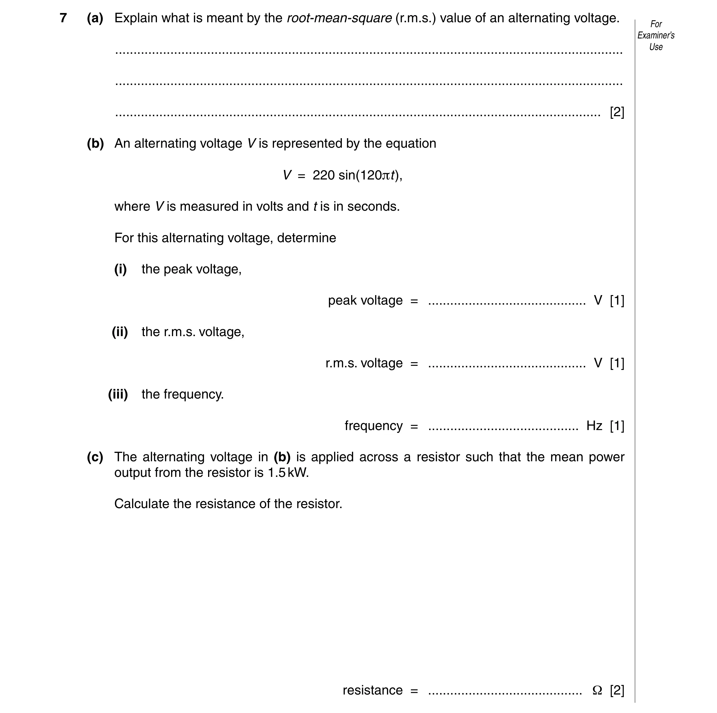 Question 2: (a) Explain what is meant by the root-mean-square (r.m.s.) value of an alternating voltage. For Examiner’s ................................…