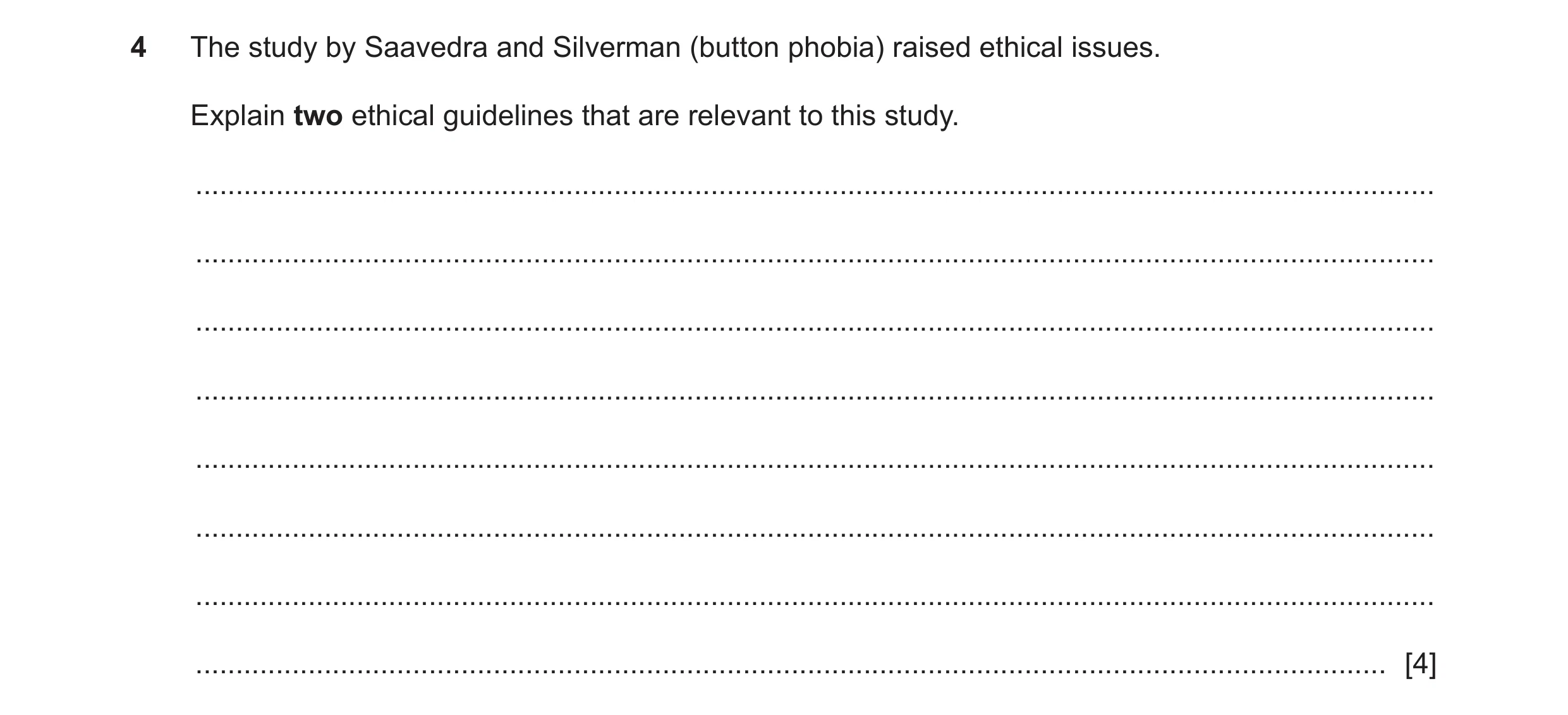 Question 7: The study by Saavedra and Silverman (button phobia) raised ethical issues. Explain two ethical guidelines that are relevant to this study. …