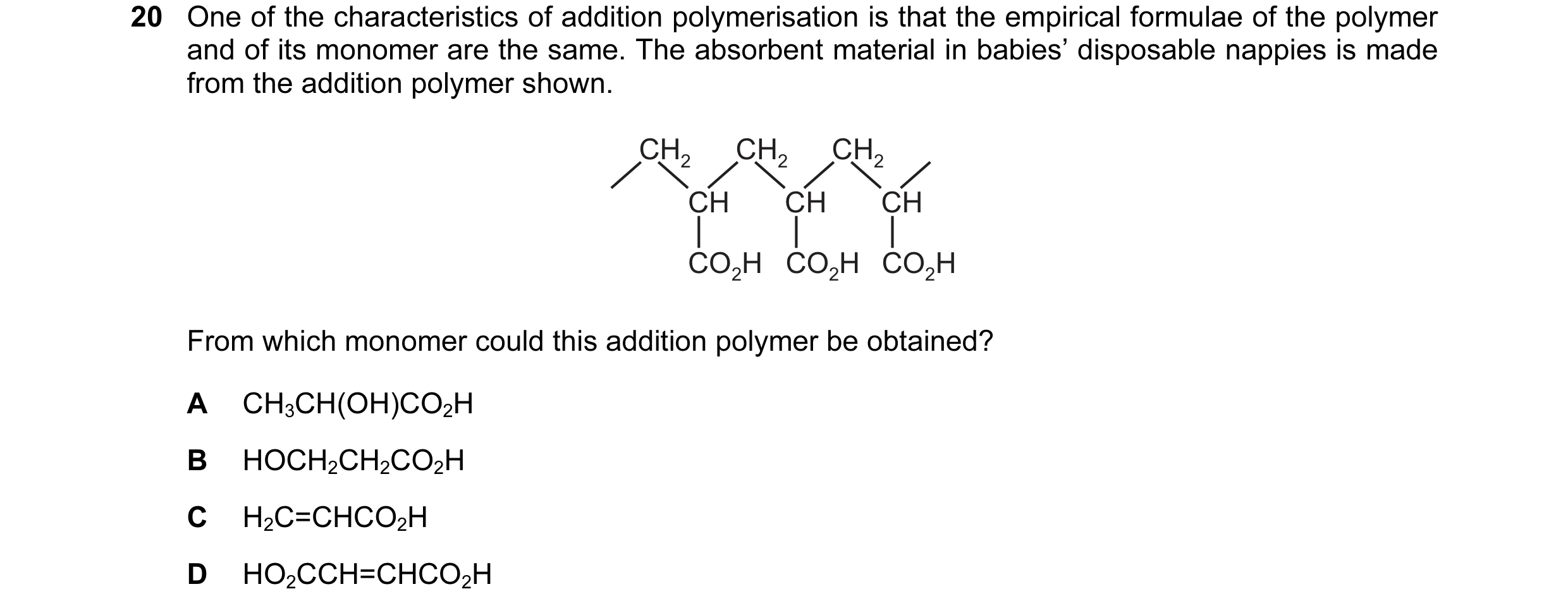 Question 9: One of the characteristics of addition polymerisation is that the empirical formulae of the polymer and of its monomer are the same. The ab…