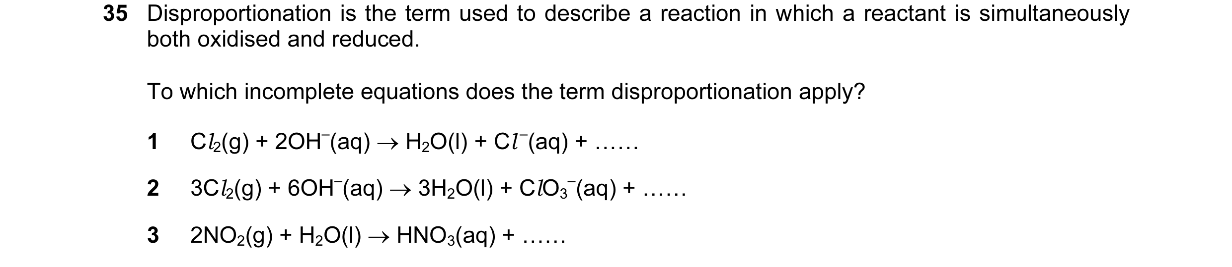 Question 38: Disproportionation is the term used to describe a reaction in which a reactant is simultaneously both oxidised and reduced. To which incomp…