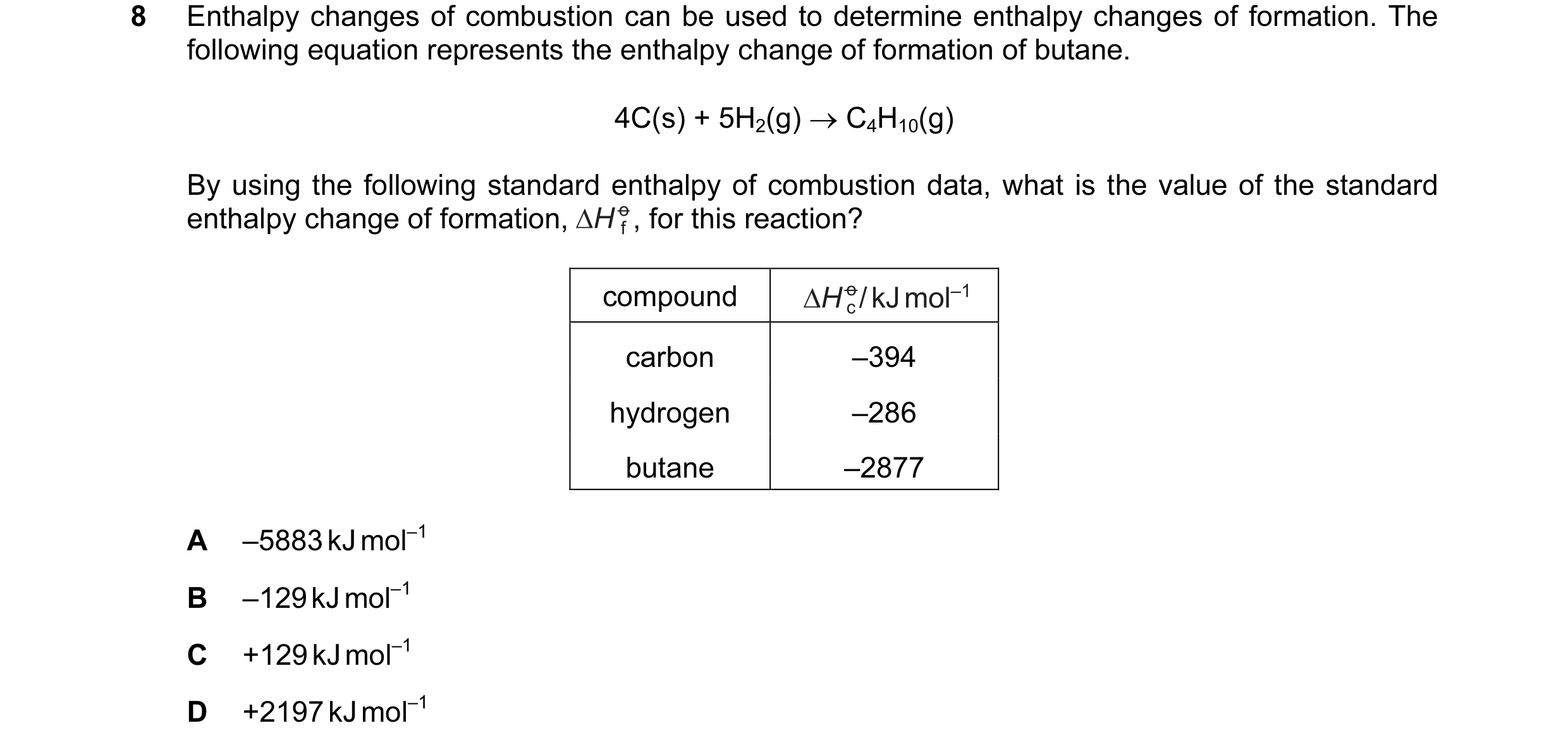 Question 10: Enthalpy changes of combustion can be used to determine enthalpy changes of formation. The following equation represents the enthalpy chang…