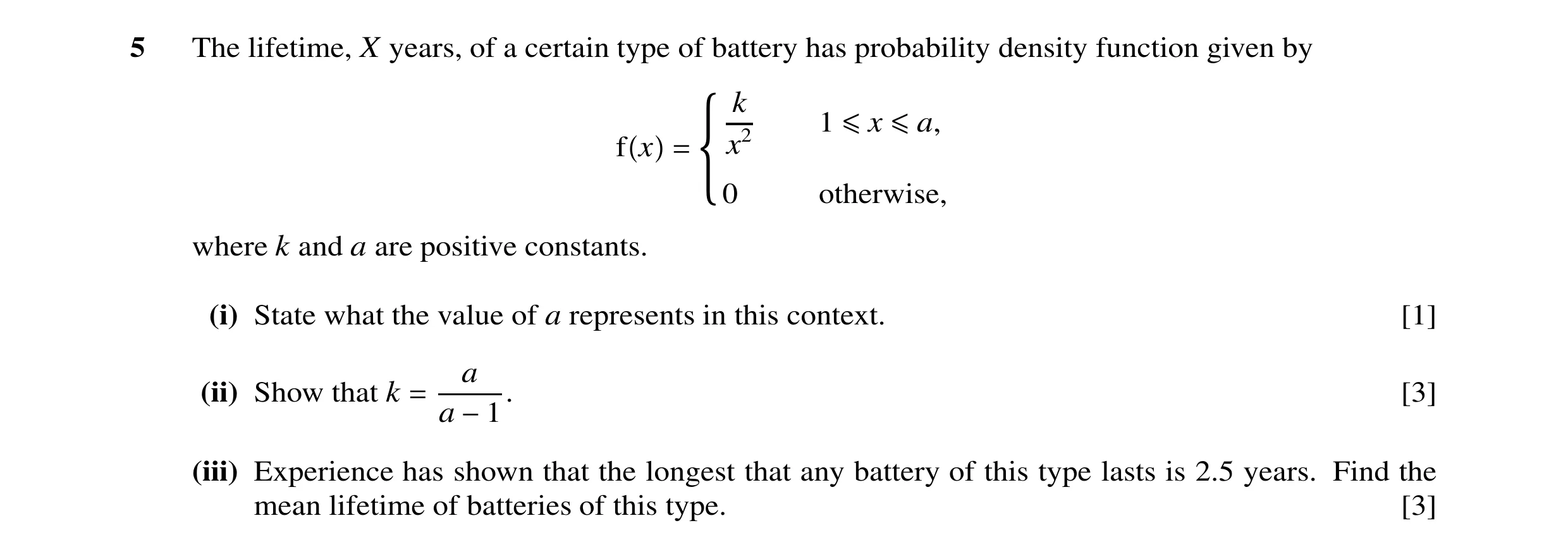 Question 24: The lifetime, X years, of a certain type of battery has probability density function given by t k 1 ≤x ≤a, f x = x2 0 otherwise, where k an…