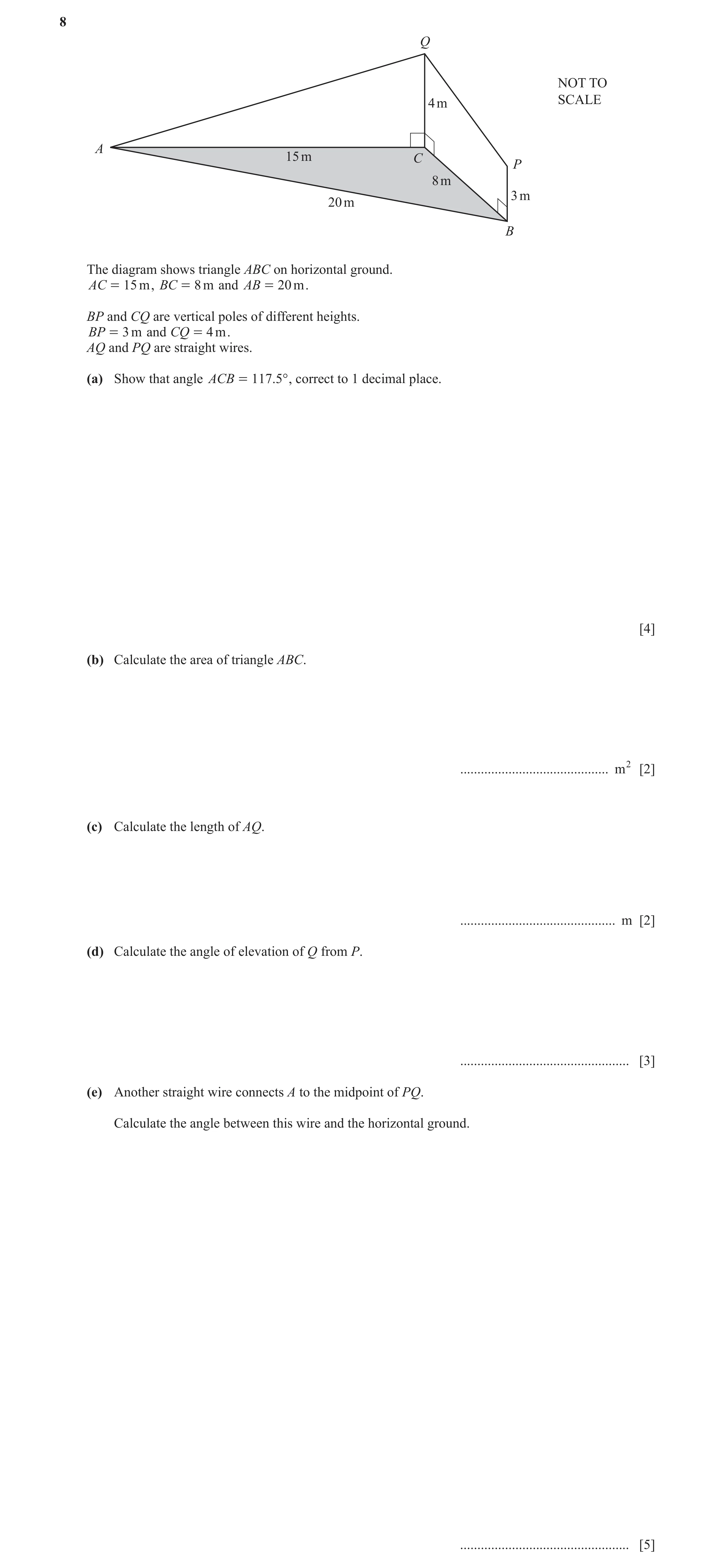 Question 7: Q NOT TO 4 m SCALE A 15 m C P 8 m 3 m 20 m B The diagram shows triangle ABC on horizontal ground. AC = 15 m , BC = 8 m and AB = 20 m . BP a…