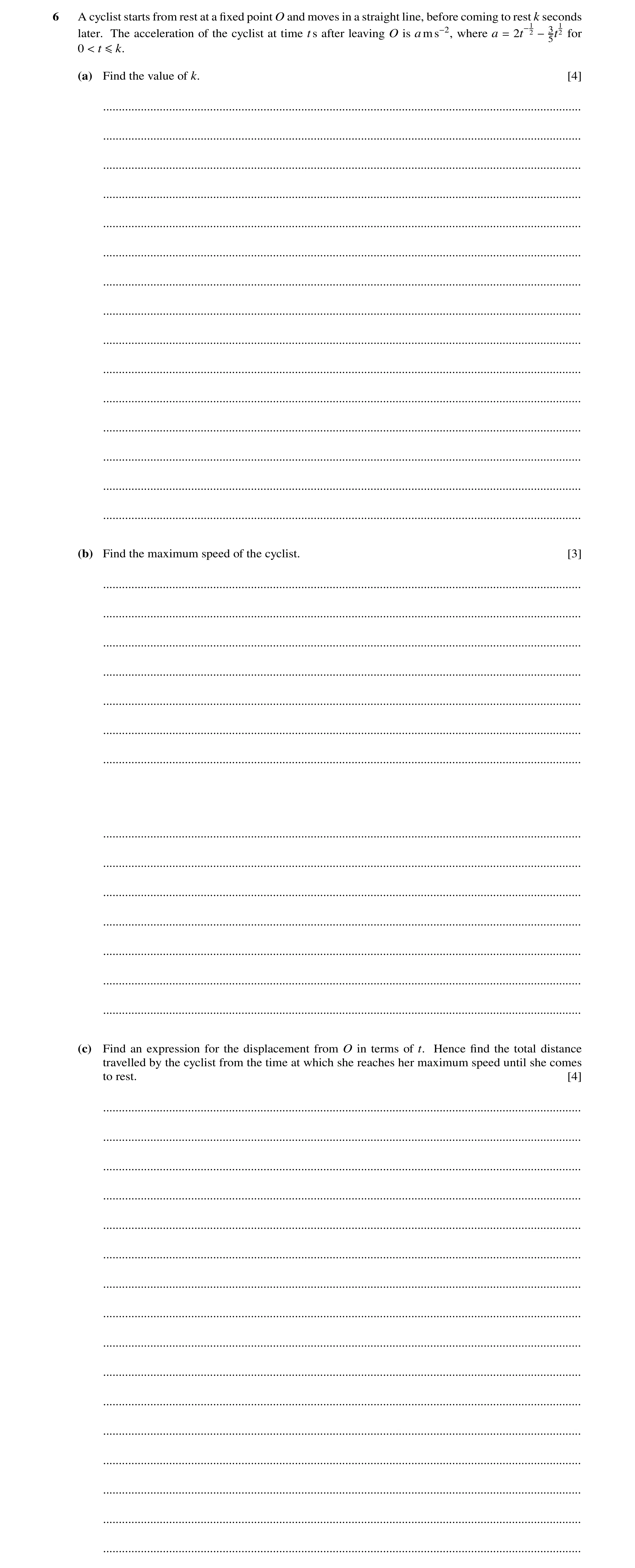 Question 276: A cyclist starts from rest at a ﬁxed point O and moves in a straight line, before coming to rest k seconds 1 2 −3 later. The acceleration o…