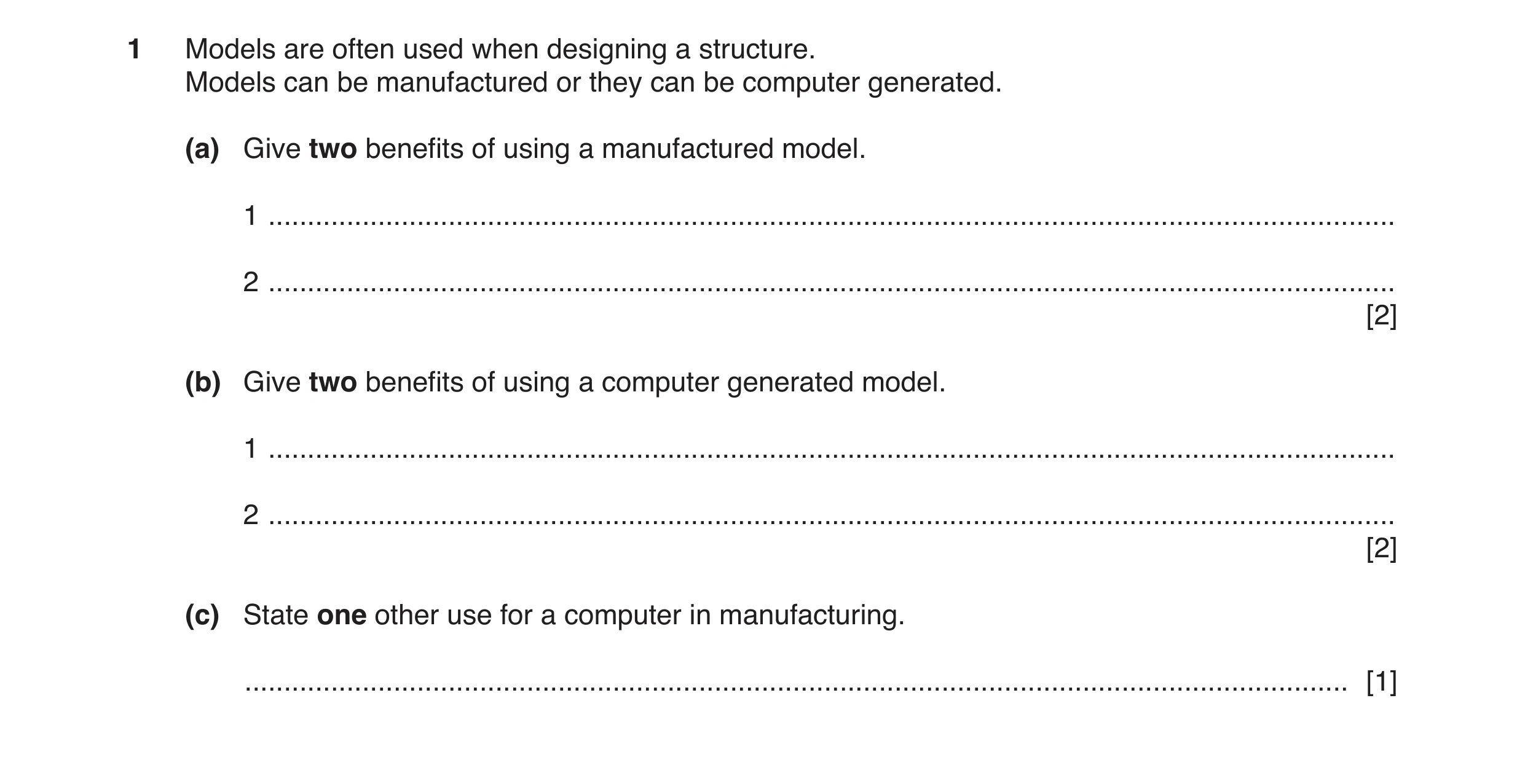 Question 58: Models are often used when designing a structure. Models can be manufactured or they can be computer generated. (a) Give two benefits of us…