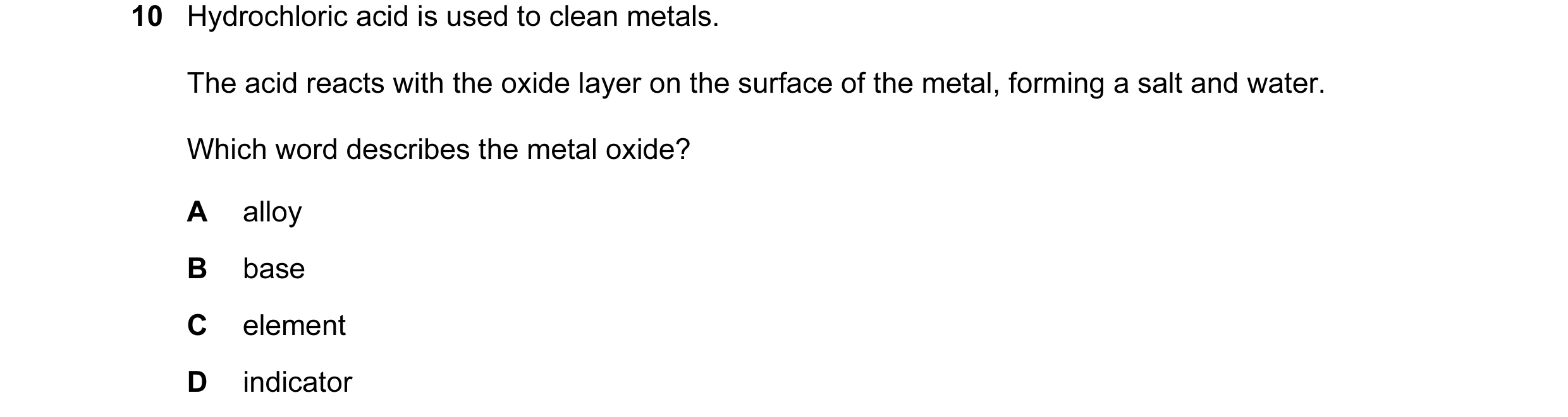 Question 2: Hydrochloric acid is used to clean metals. The acid reacts with the oxide layer on the surface of the metal, forming a salt and water. Whic…