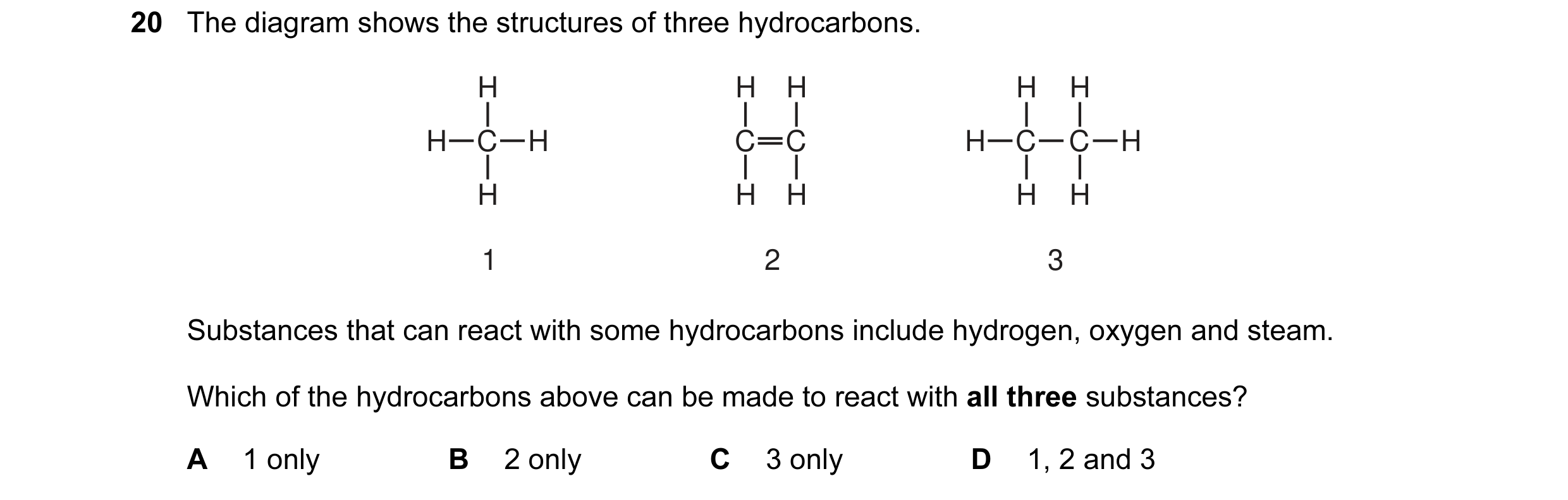 Question 2: The diagram shows the structures of three hydrocarbons. H H H H H H C H C C H C C H H H H H H 1 2 3 Substances that can react with some hyd…