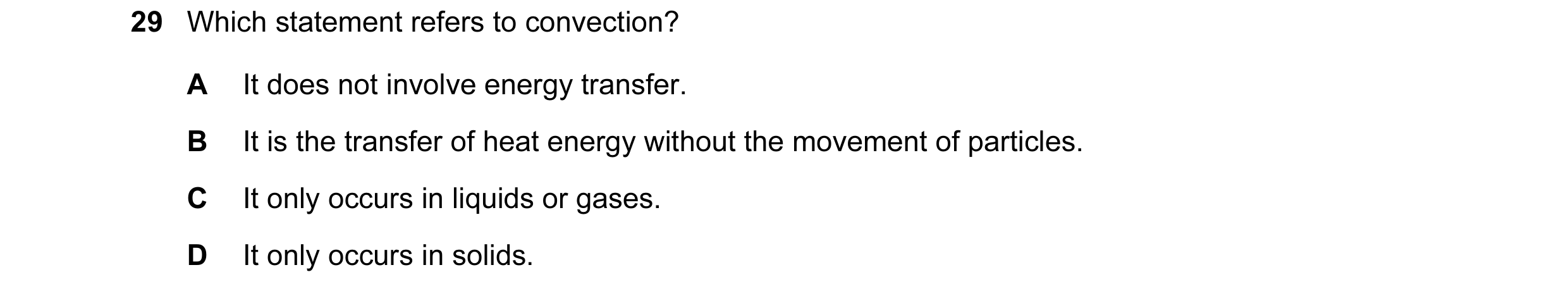 Question 3: Which statement refers to convection? A It does not involve energy transfer. B It is the transfer of heat energy without the movement of pa…
