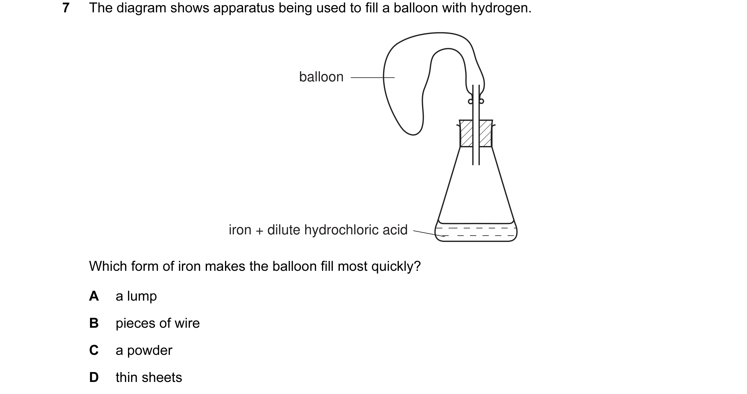 Question 3: The diagram shows apparatus being used to fill a balloon with hydrogen. balloon iron + dilute hydrochloric acid Which form of iron makes th…