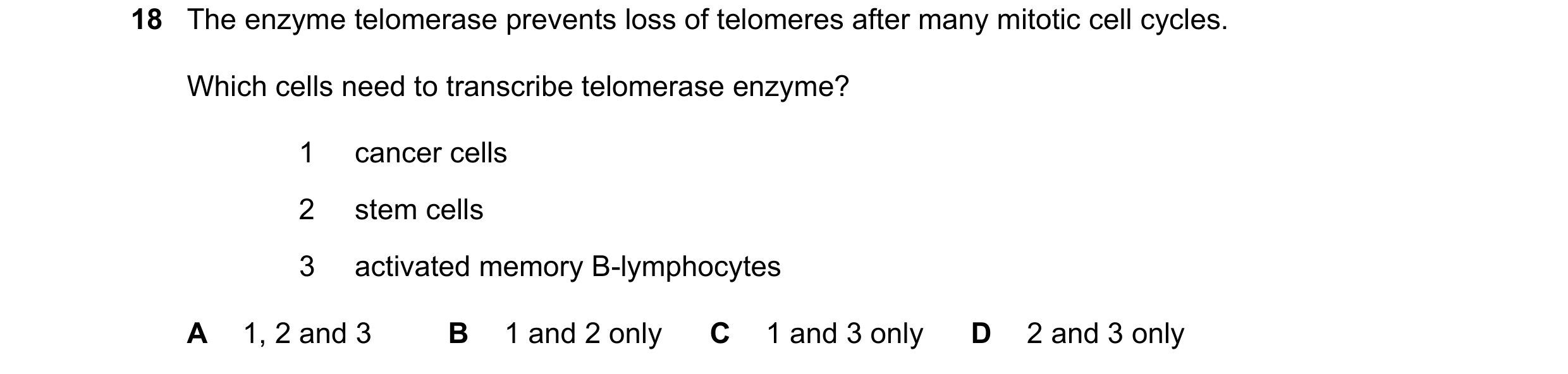 Question 153: The enzyme telomerase prevents loss of telomeres after many mitotic cell cycles. Which cells need to transcribe telomerase enzyme? 1 cancer…