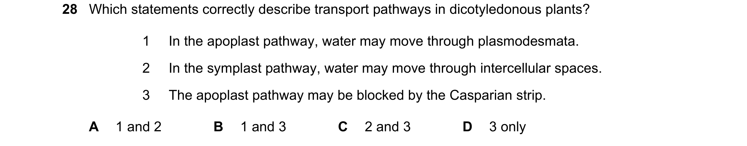 Question 276: Which statements correctly describe transport pathways in dicotyledonous plants? 1 In the apoplast pathway, water may move through plasmode…