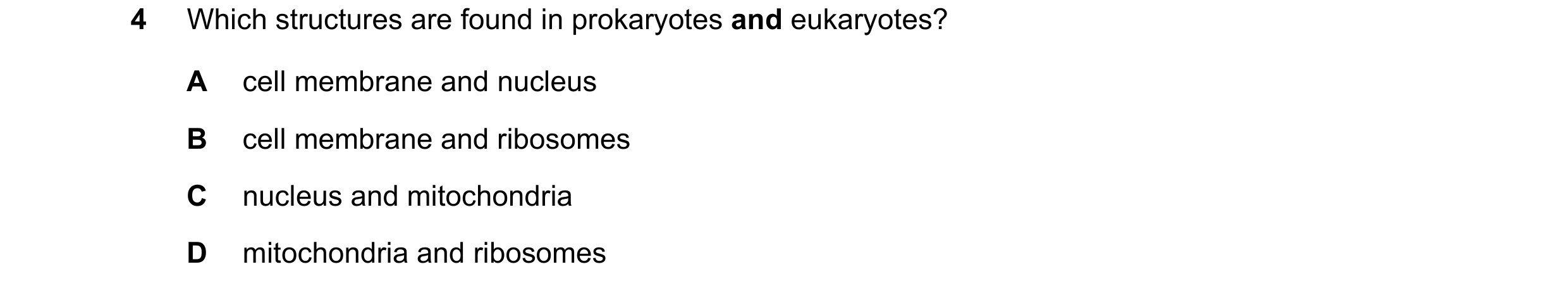 Question 304: Which structures are found in prokaryotes and eukaryotes? A cell membrane and nucleus B cell membrane and ribosomes C nucleus and mitochond…