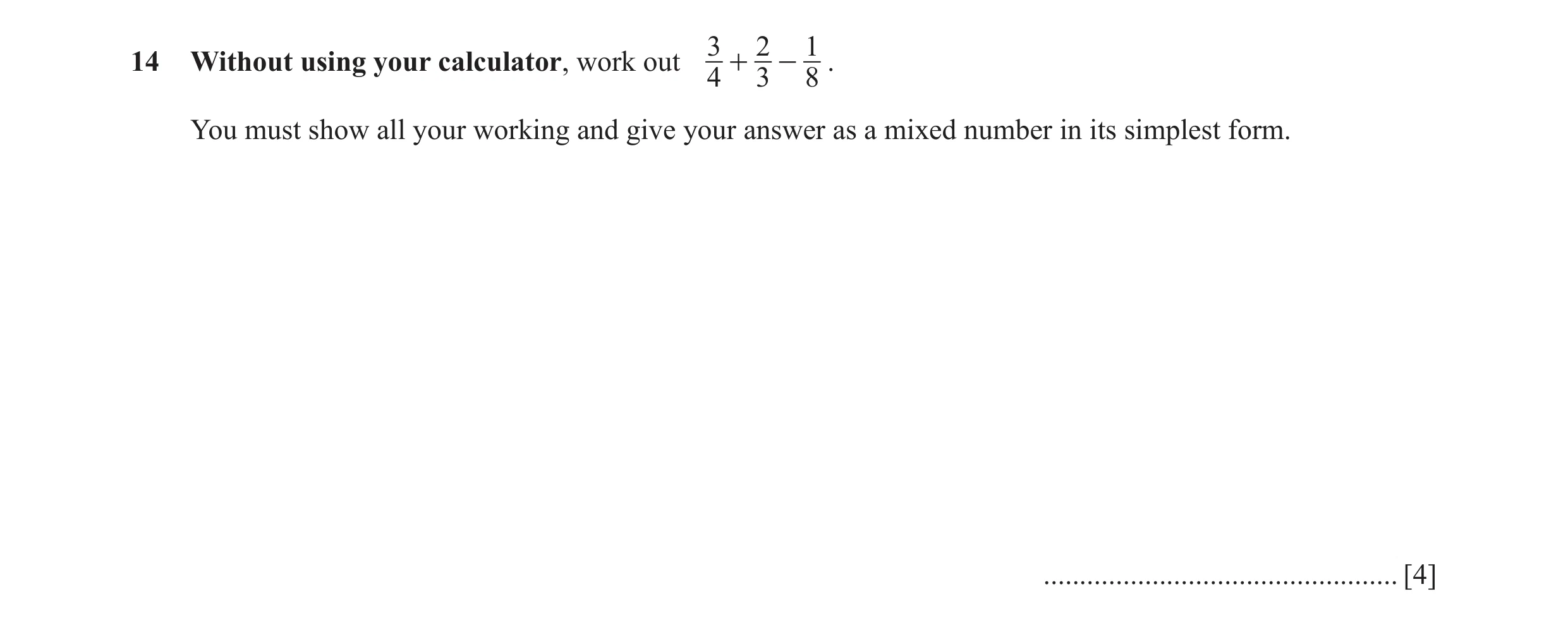 Question 31: 2 114 Without using your calculator, work out + - . 4 3 8 You must show all your working and give your answer as a mixed number in its simp…
