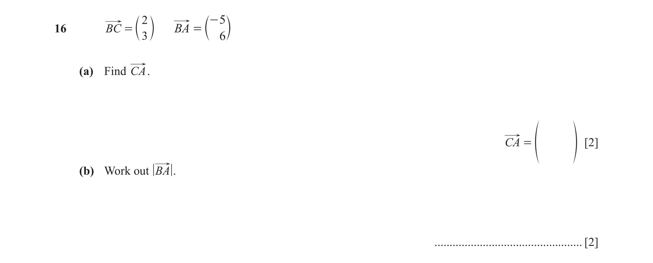 Question 32: - 5 16 BC = BA = c 3 m c 6 m (a) Find CA. CA = [2] f p (b) Work out BA . ................................................. [2]
