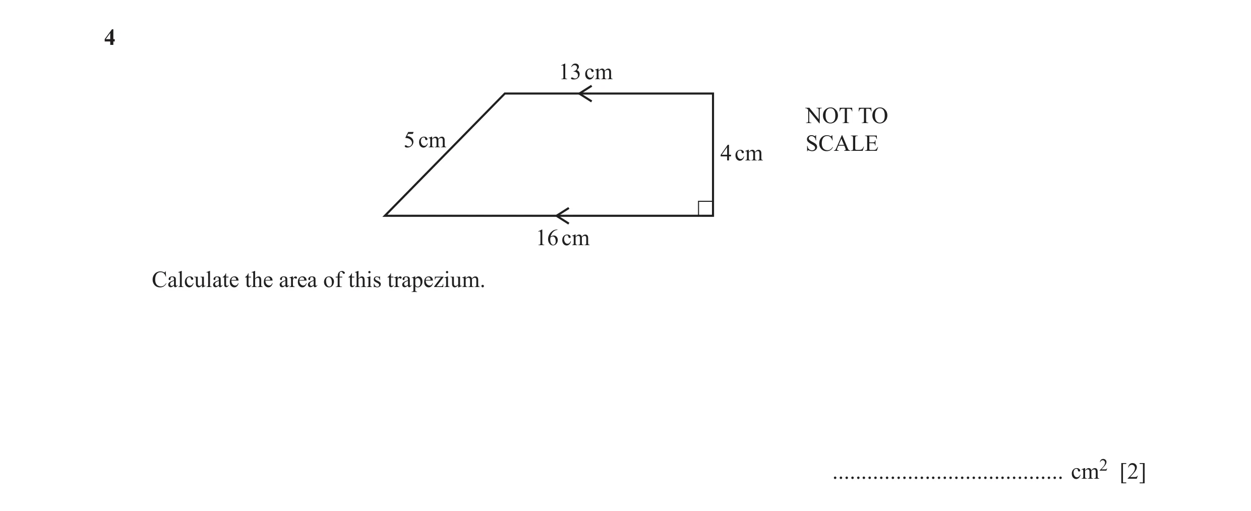 Question 35: 13 cm NOT TO 5 cm SCALE 4 cm 16 cm Calculate the area of this trapezium. ........................................ cm2 [2]
