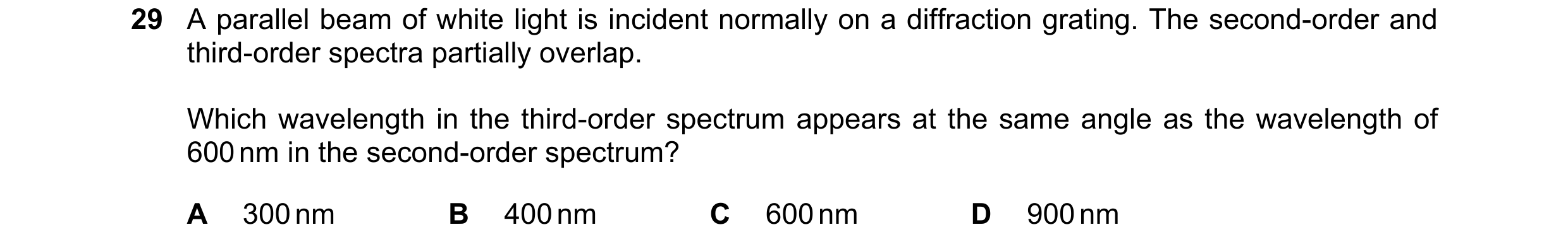 Question 36: A parallel beam of white light is incident normally on a diffraction grating. The second-order and third-order spectra partially overlap. W…