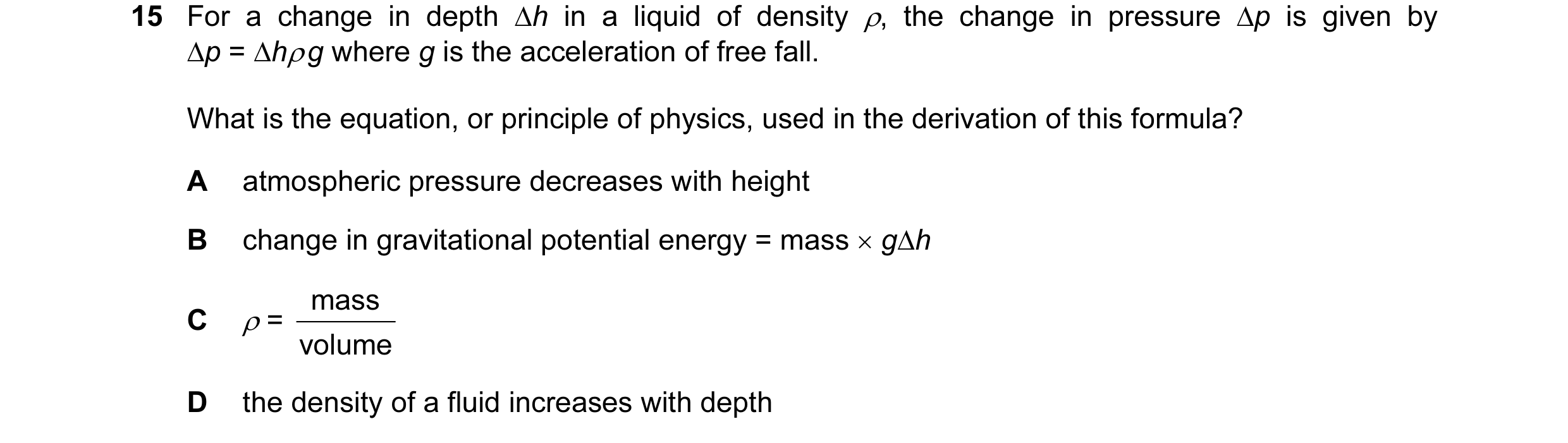Question 74: For a change in depth ∆h in a liquid of density ρ, the change in pressure ∆p is given by ∆p = ∆hρ g where g is the acceleration of free fal…