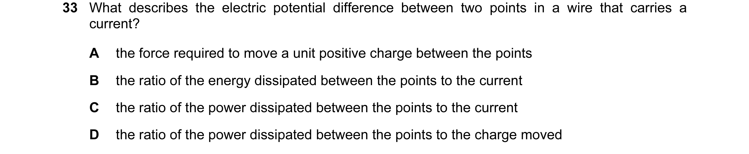 Question 92: What describes the electric potential difference between two points in a wire that carries a current? A the force required to move a unit p…
