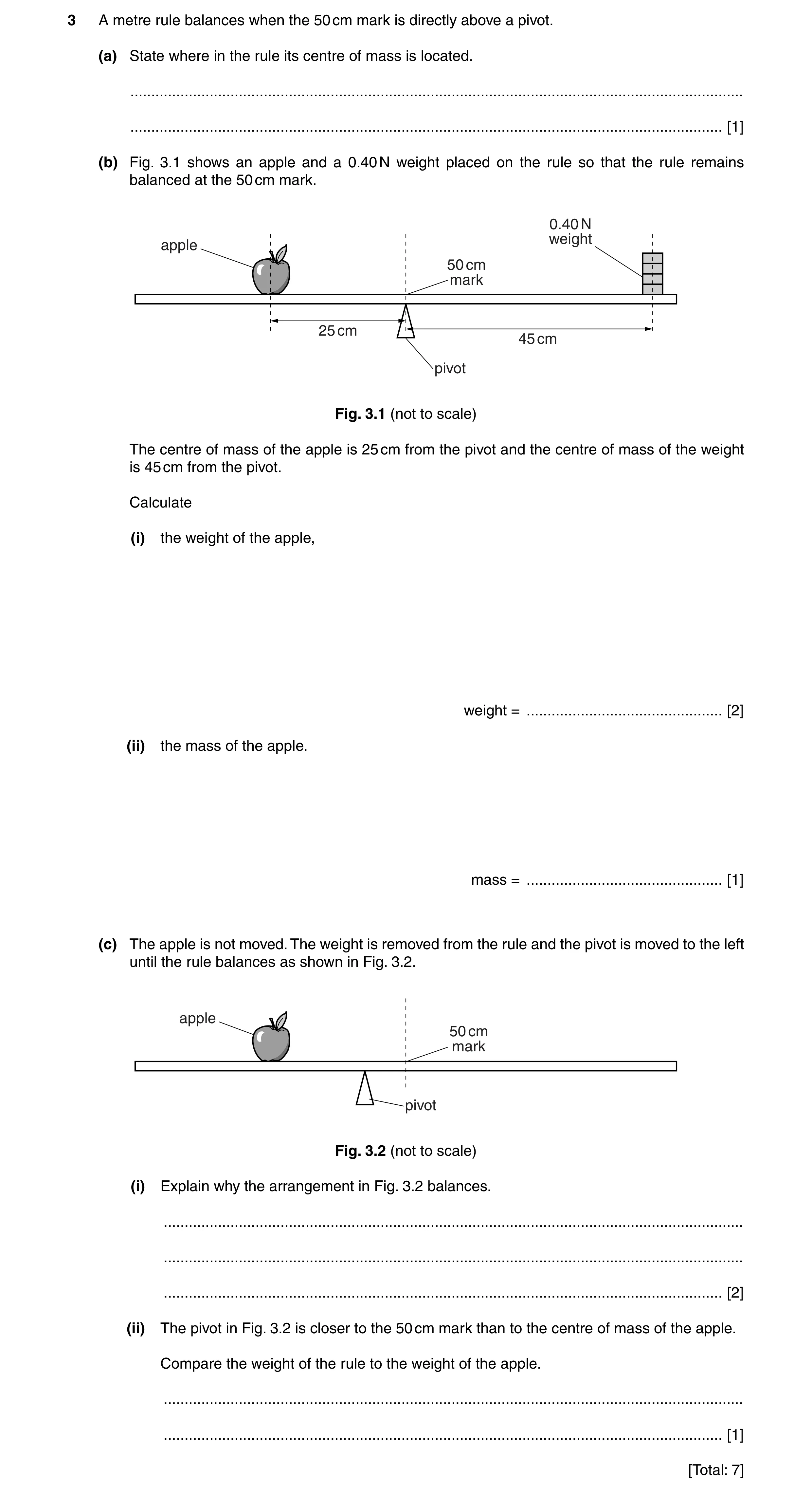 Question 8: A metre rule balances when the 50 cm mark is directly above a pivot. (a) State where in the rule its centre of mass is located. ...........…