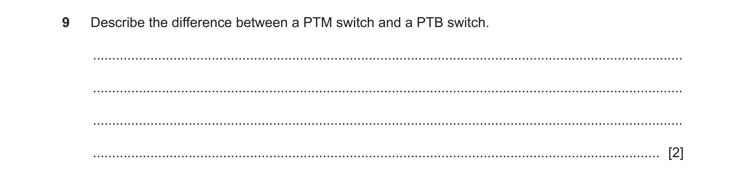 Question 111: Describe the difference between a PTM switch and a PTB switch. ............................................................................…