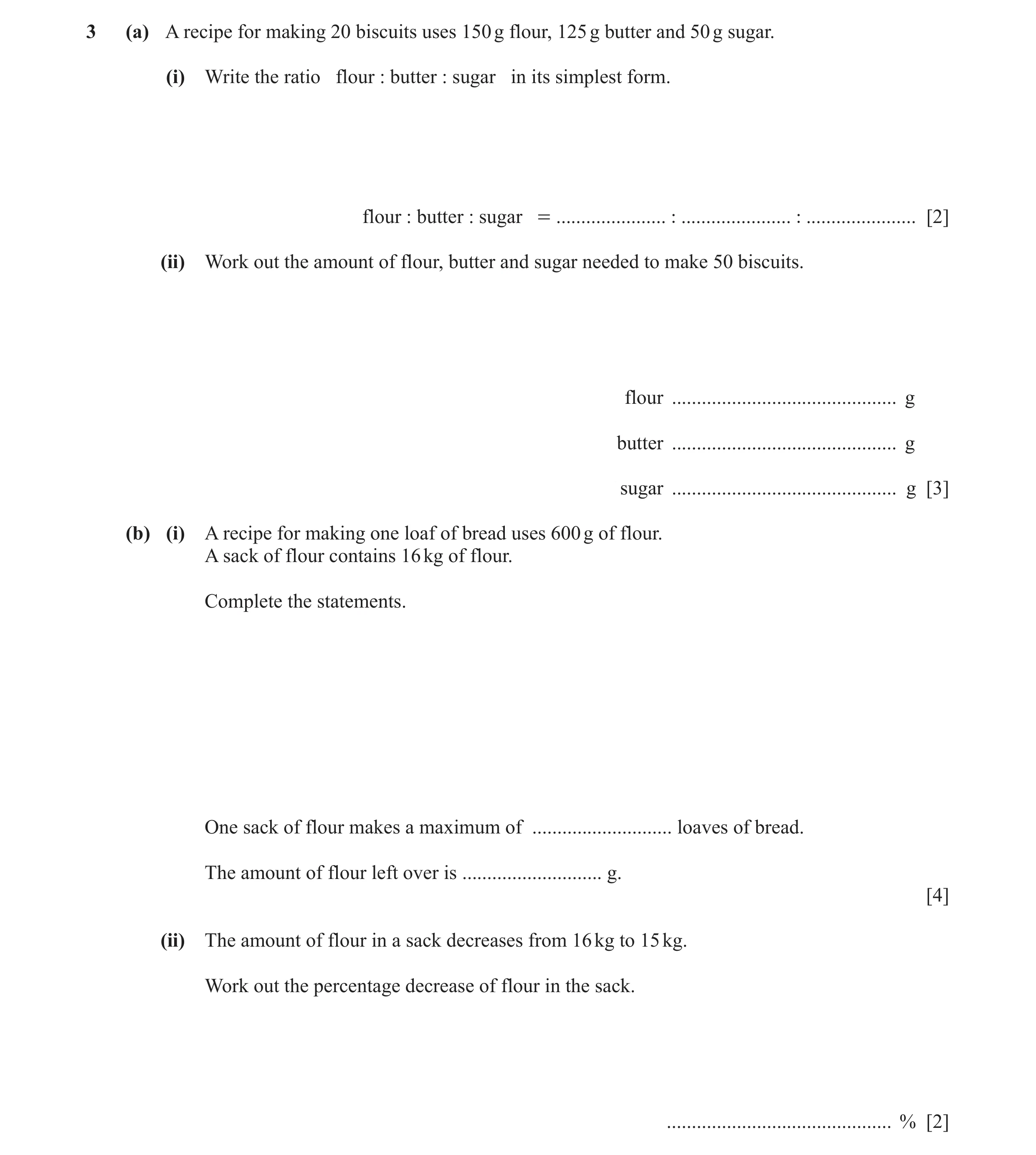 Question 121: (a) A recipe for making 20 biscuits uses 150 g flour, 125 g butter and 50 g sugar. (i) Write the ratio flour : butter : sugar in its simple…