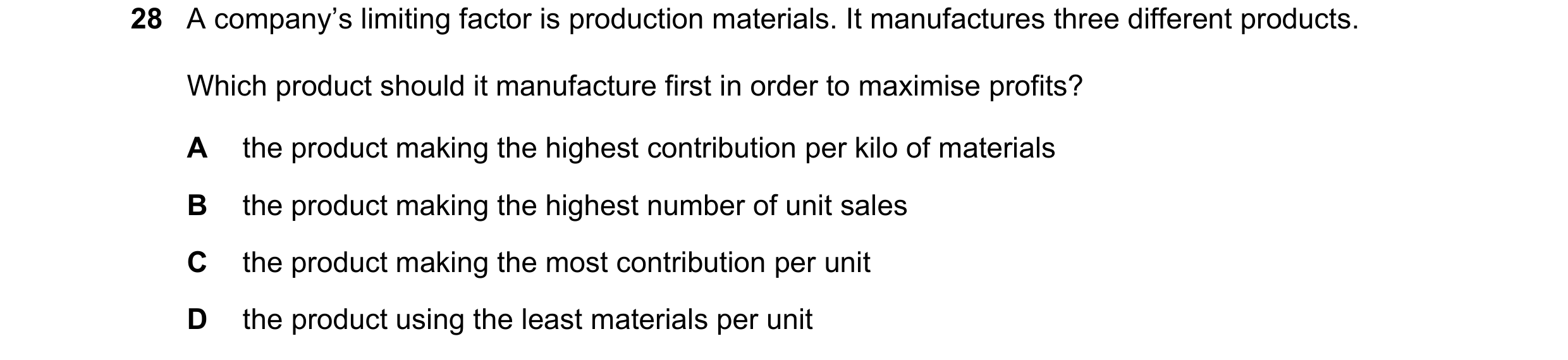 Question 287: A company’s limiting factor is production materials. It manufactures three different products. Which product should it manufacture first in…