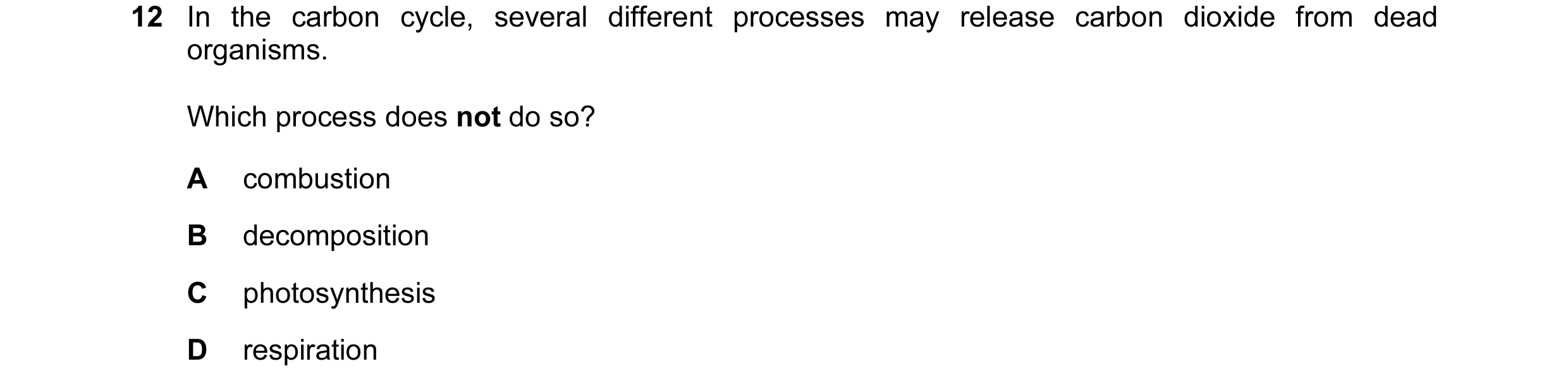 Question 1: In the carbon cycle, several different processes may release carbon dioxide from dead organisms. Which process does not do so? A combustion…