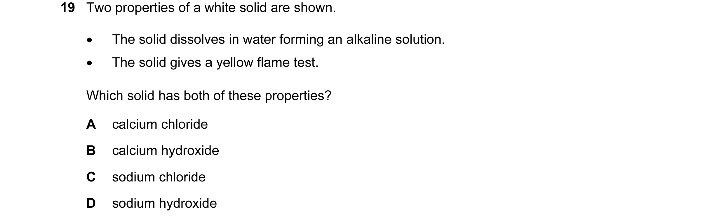 Question 2: Two properties of a white solid are shown. • The solid dissolves in water forming an alkaline solution. • The solid gives a yellow flame te…