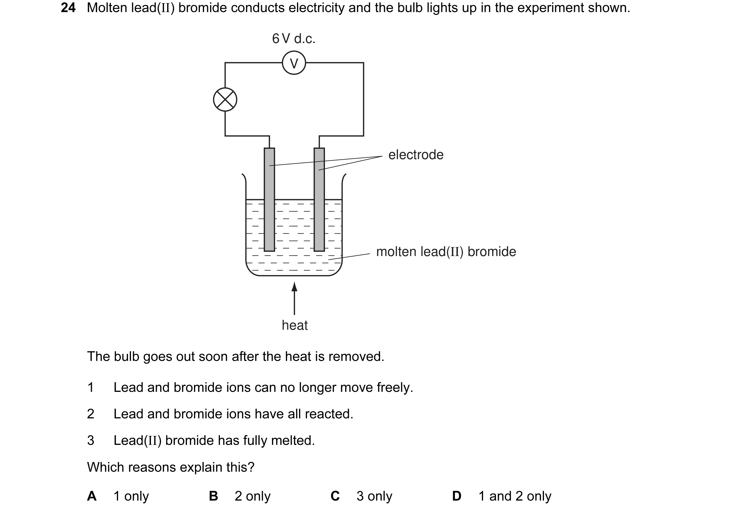 Question 3: Molten lead(II) bromide conducts electricity and the bulb lights up in the experiment shown. 6 V d.c. V electrode molten lead(II) bromide h…