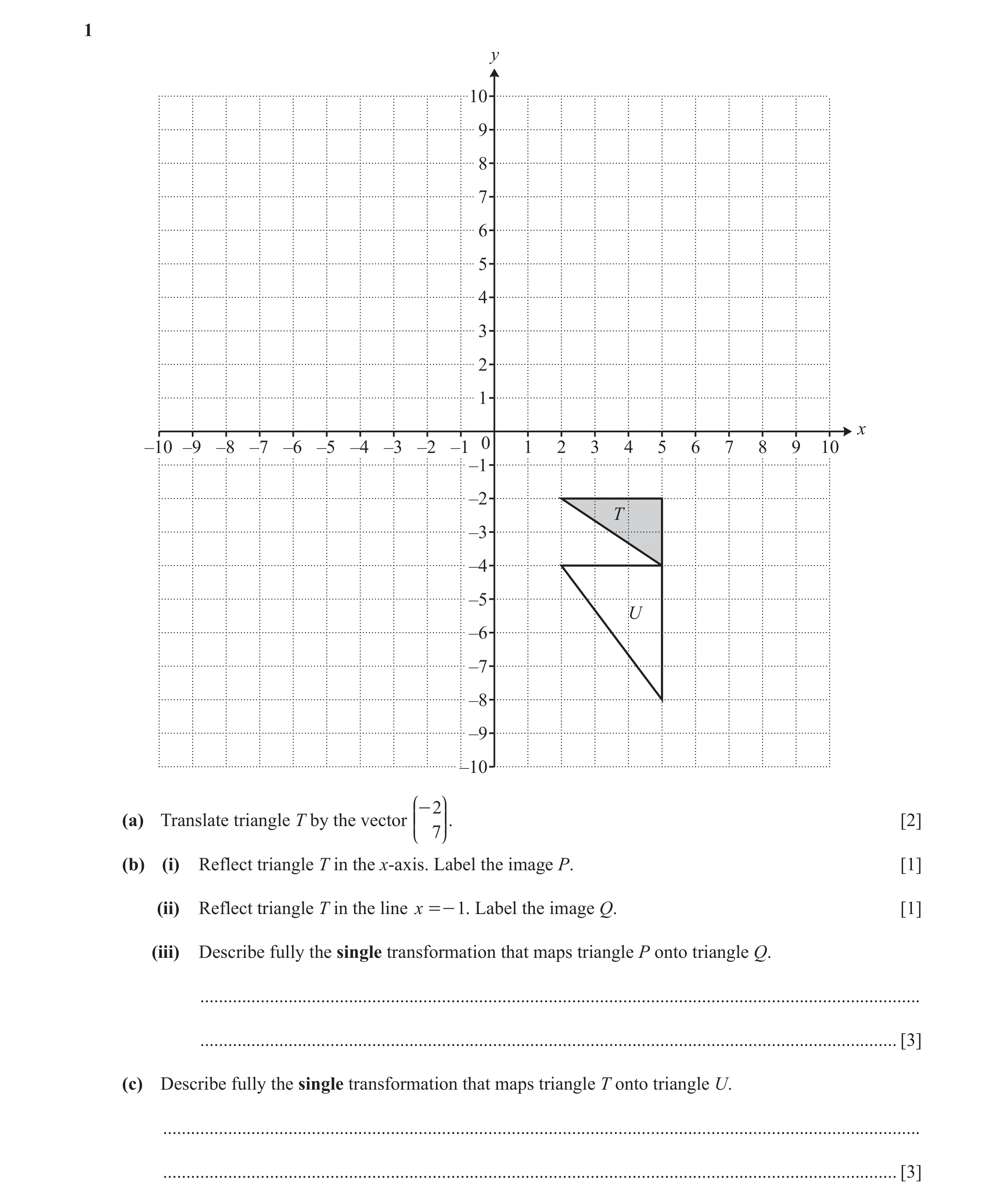 Question 3: y 10 9 8 7 6 5 4 3 2 1 x –10 –9 –8 –7 –6 –5 –4 –3 –2 –1 0 1 2 3 4 5 6 7 8 9 10 –1 –2 T –3 –4 –5 U –6 –7 –8 –9 –10 J N - 2 (a) Translate tri…
