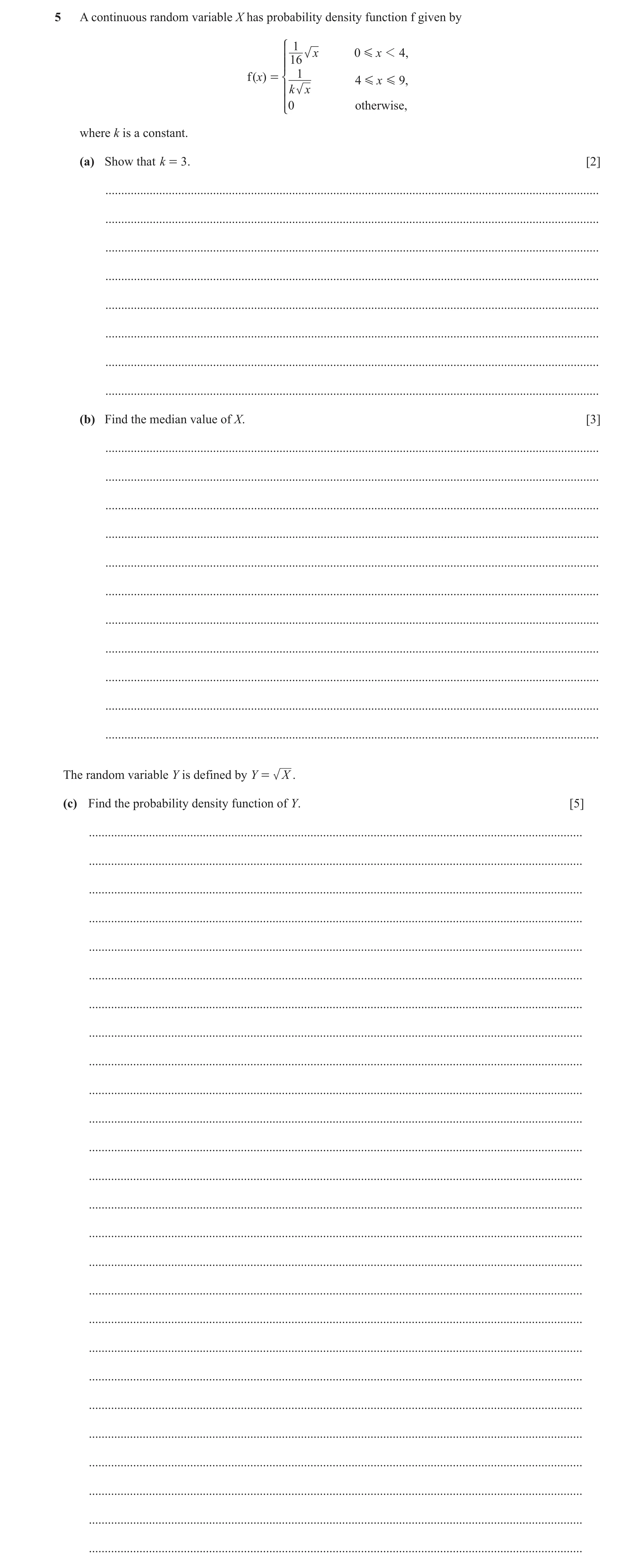 Question 34: A continuous random variable X has probability density function f given by Z ] 1 x 0 G x 1 4 , ]] 16 f ( x) = [ 1 4 G x G ,9 ] k x ] 0 othe…