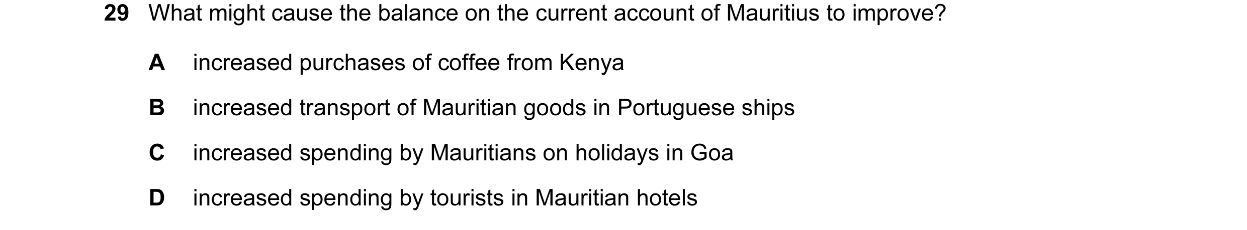 Question 15: What might cause the balance on the current account of Mauritius to improve? A increased purchases of coffee from Kenya B increased transpo…