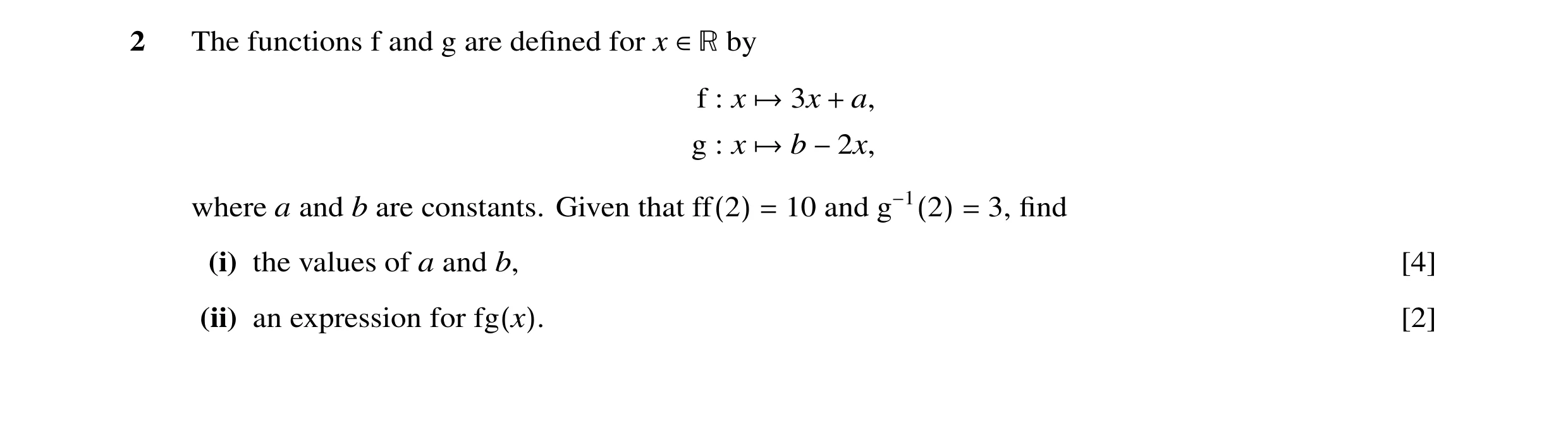 Question 13: The functions f and g are defined for x ∈> by f : x →3x + a, g : x →b −2x, where a and b are constants. Given that ff(2) = 10 and g−1(2) = 3…