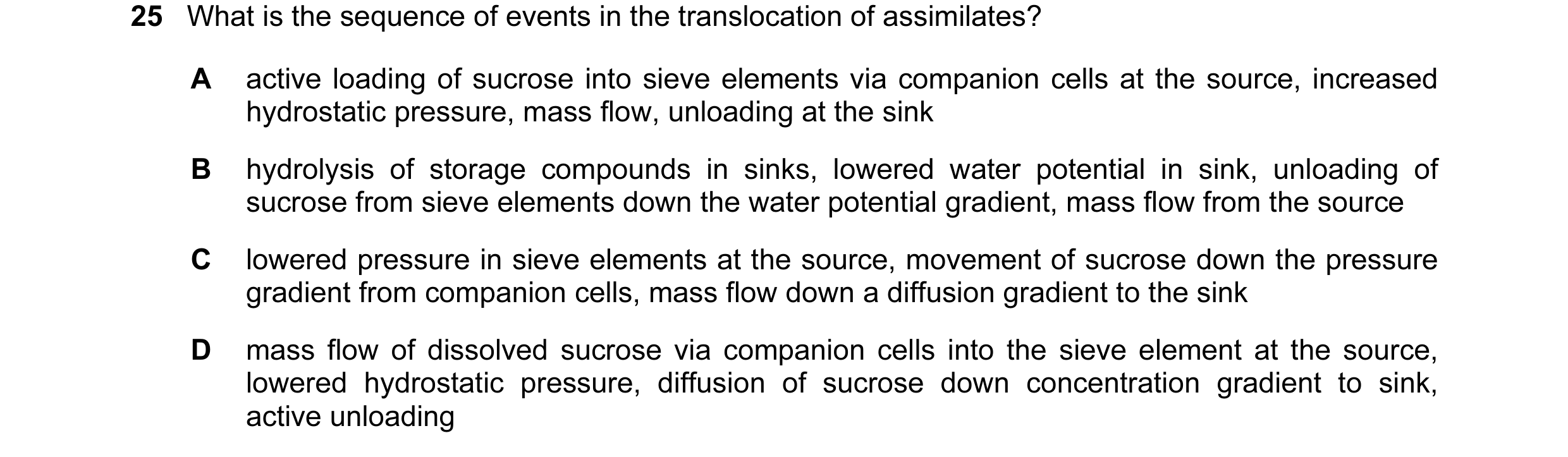 Question 17: What is the sequence of events in the translocation of assimilates? A active loading of sucrose into sieve elements via companion cells at …