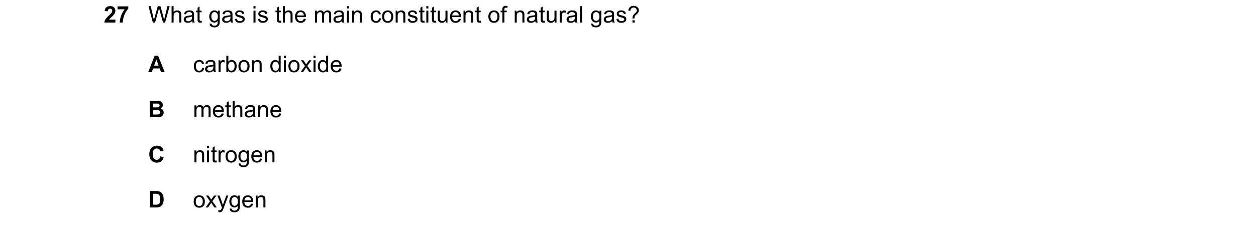 Question 24: What gas is the main constituent of natural gas? A carbon dioxide B methane C nitrogen D oxygen