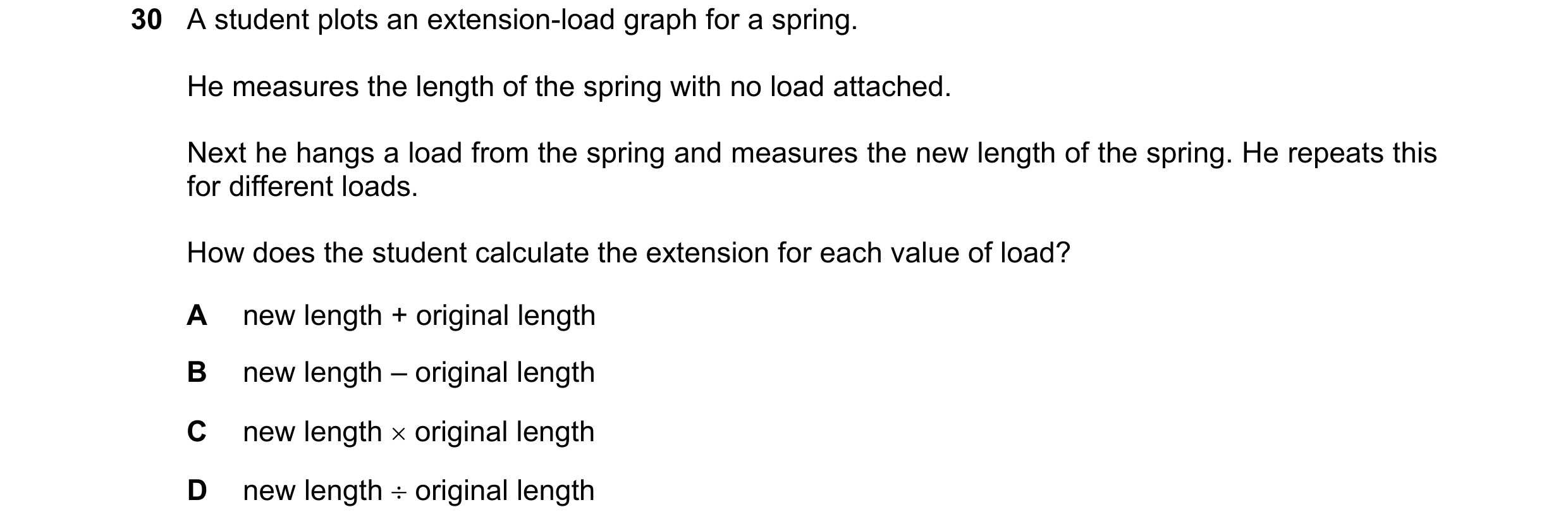 Question 25: A student plots an extension-load graph for a spring. He measures the length of the spring with no load attached. Next he hangs a load from…