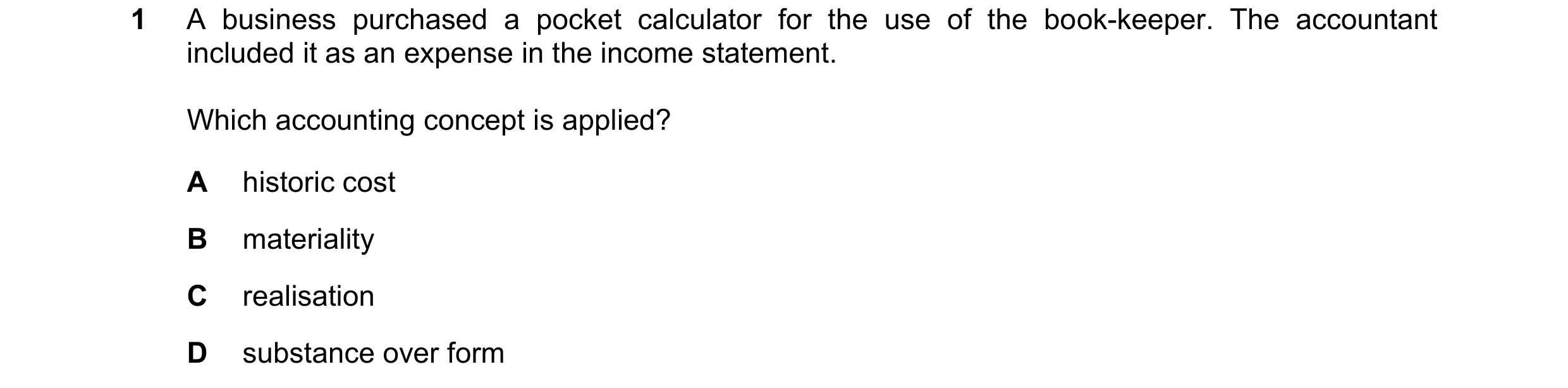 Question 202: A business purchased a pocket calculator for the use of the book-keeper. The accountant included it as an expense in the income statement. …