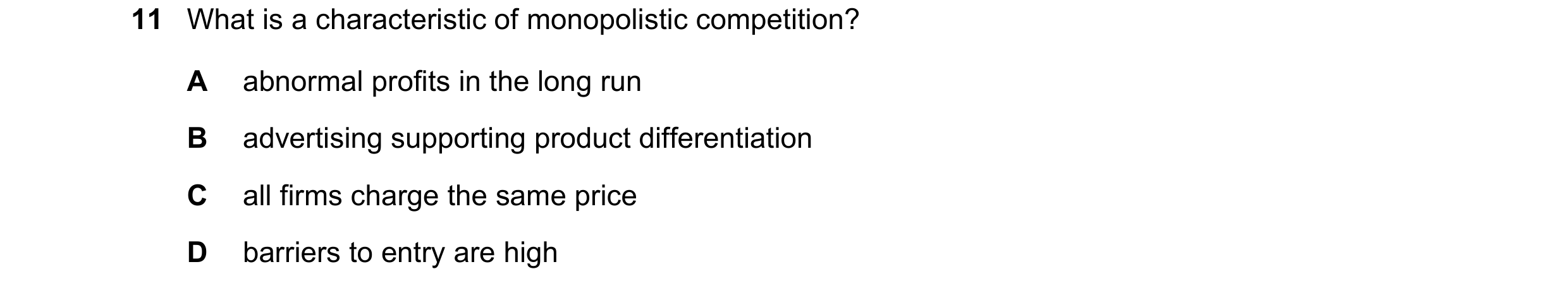 Question 141: What is a characteristic of monopolistic competition? A abnormal profits in the long run B advertising supporting product differentiation C…