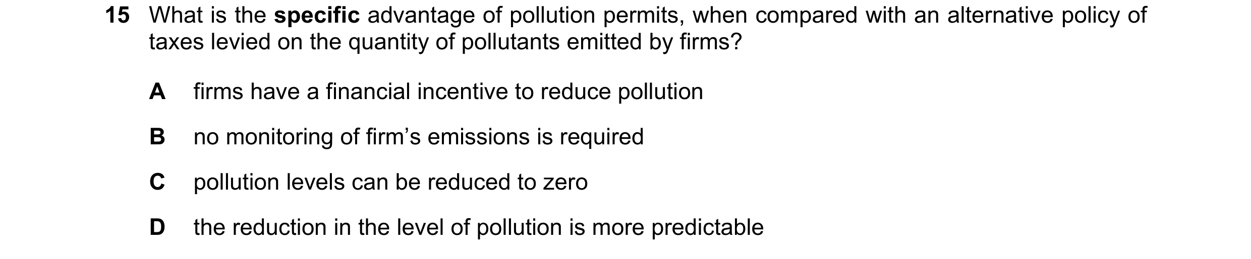 Question 36: What is the specific advantage of pollution permits, when compared with an alternative policy of taxes levied on the quantity of pollutants…