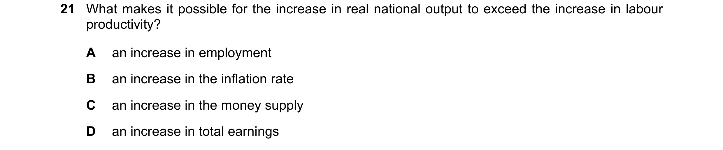 Question 23: What makes it possible for the increase in real national output to exceed the increase in labour productivity? A an increase in employment …
