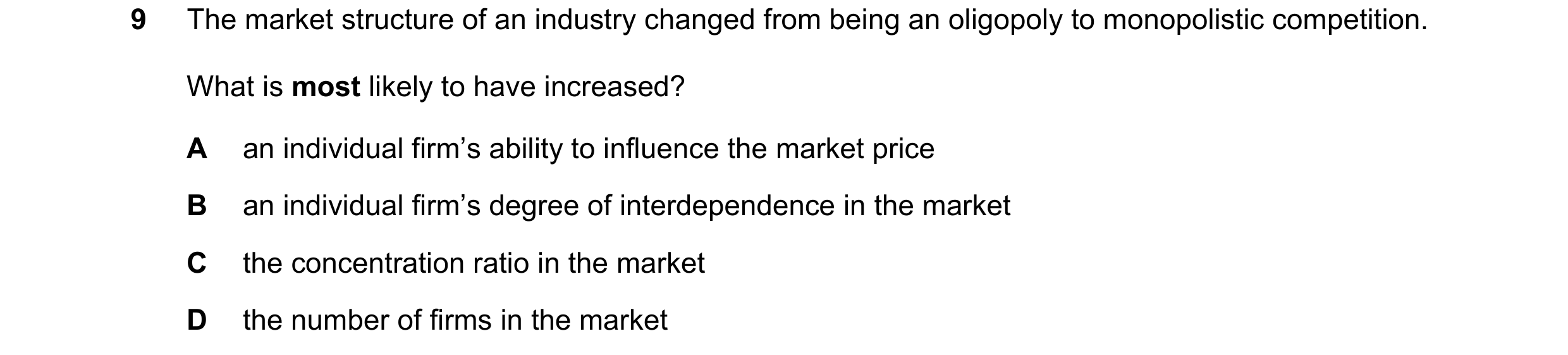 Question 140: The market structure of an industry changed from being an oligopoly to monopolistic competition. What is most likely to have increased? A a…